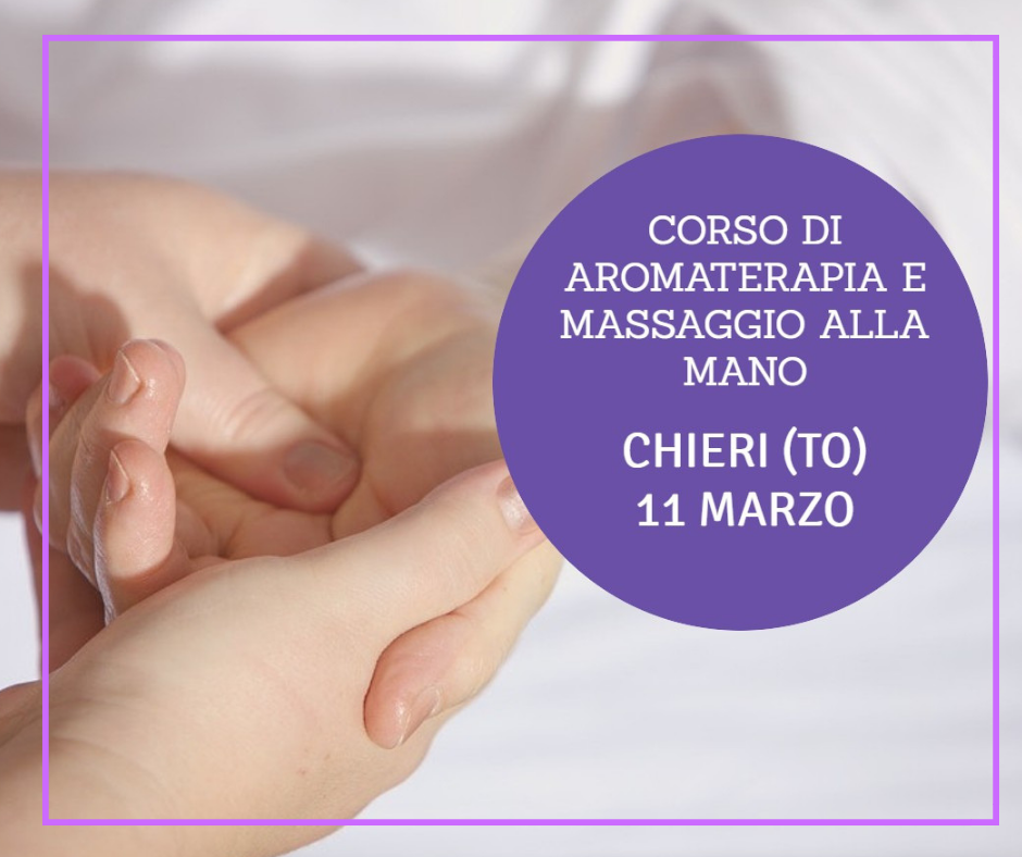 Corso massaggio della mano e aromaterapia: Chieri (TO) 11 marzo 2019