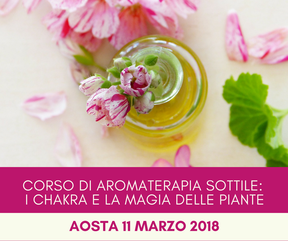 Corso di aromaterapia Aosta: i chakra e la magia delle piante