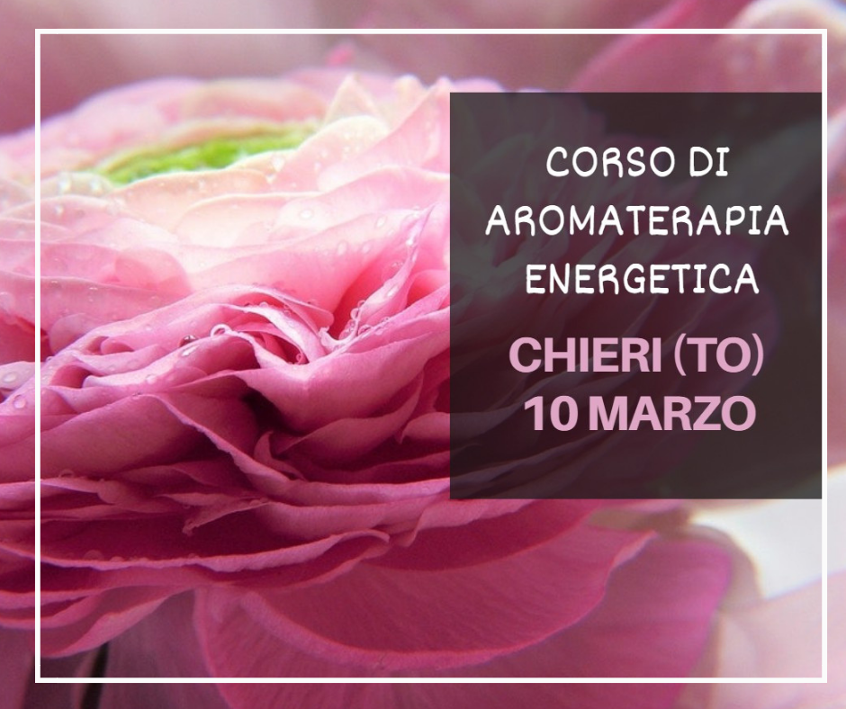 Corso di aromaterapia Torino 10 marzo 2019: i chakra e la magia delle piante