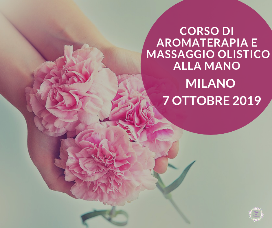 Corso massaggio della mano e aromaterapia: Milano 7 ottobre 2019